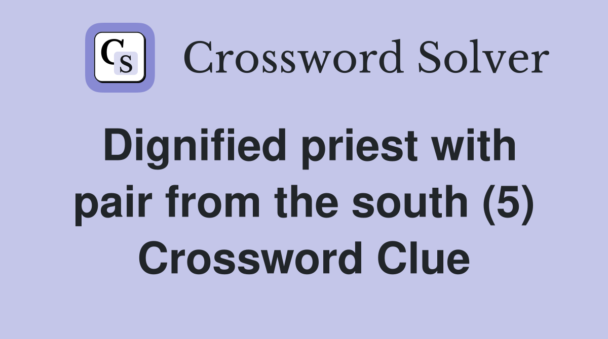 Dignified priest with pair from the south (5) Crossword Clue