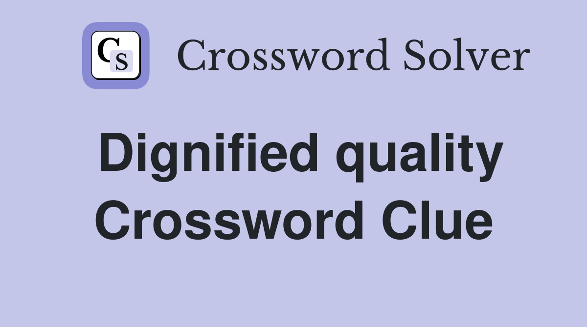 Dignified quality Crossword Clue