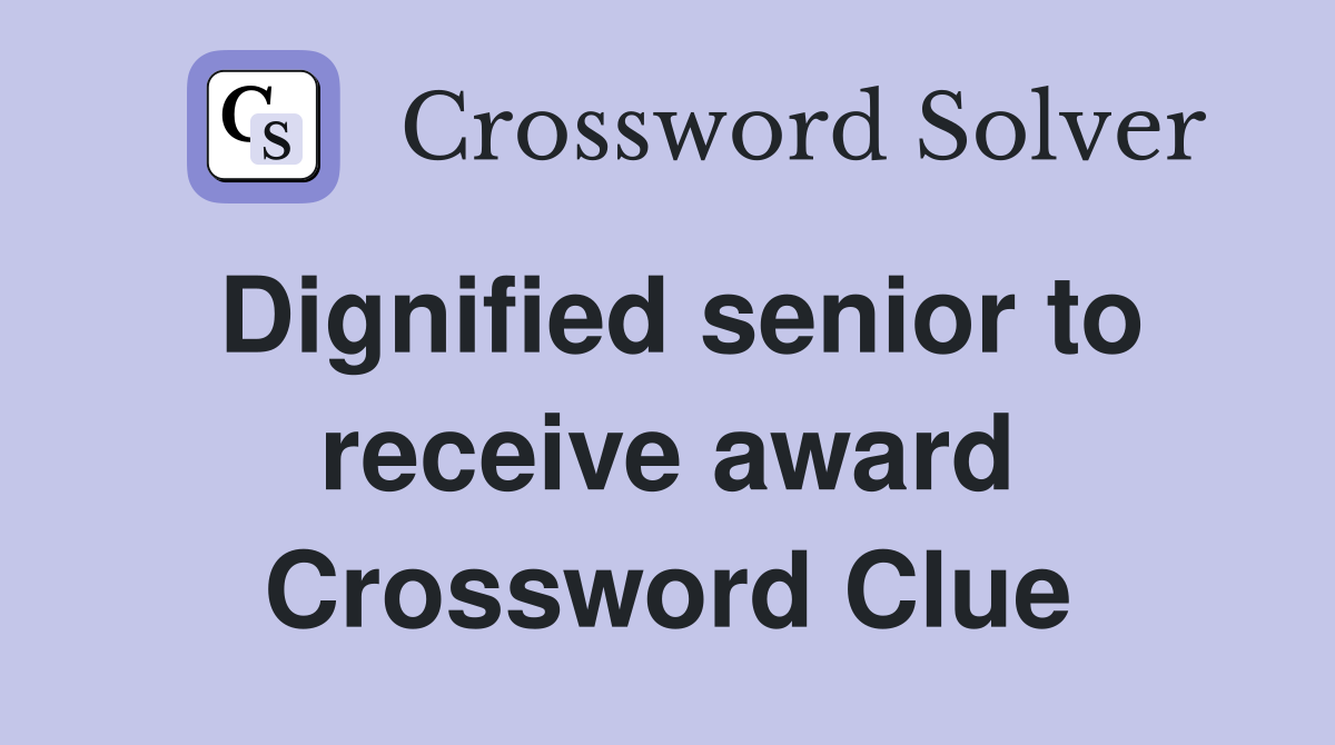 Dignified senior to receive award Crossword Clue