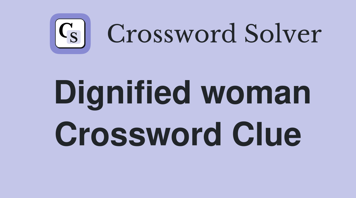 Dignified woman Crossword Clue