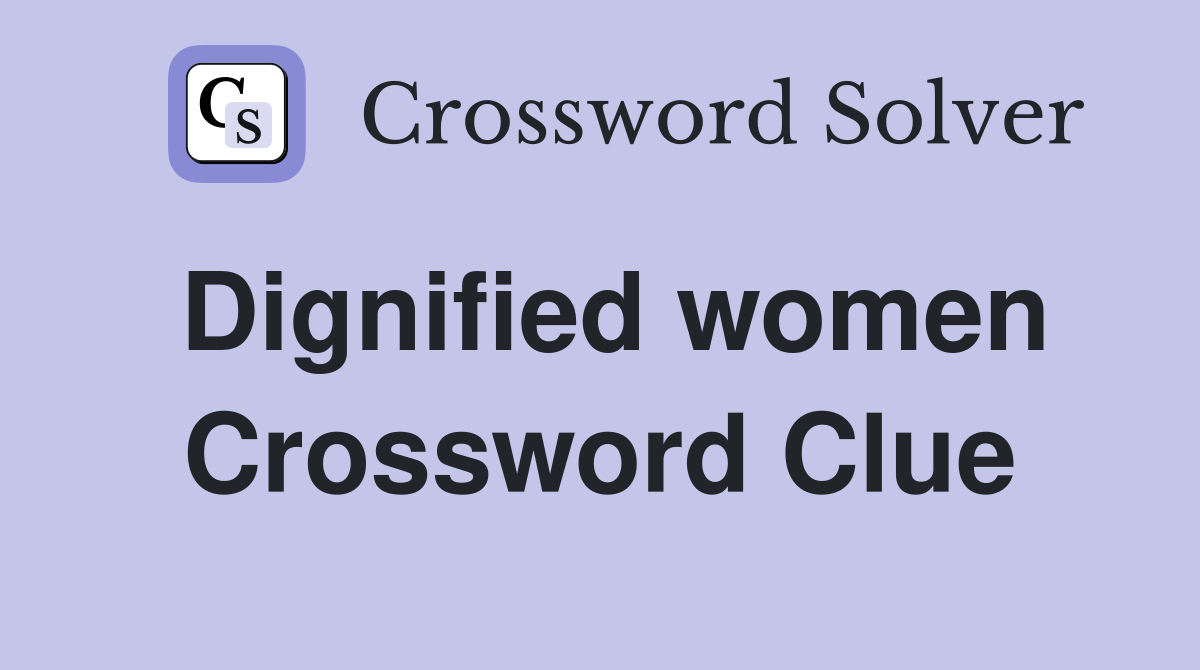 Dignified women Crossword Clue