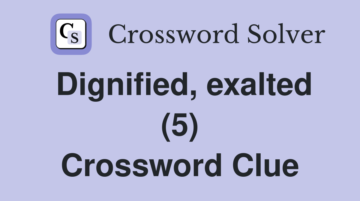 Dignified, exalted (5) Crossword Clue