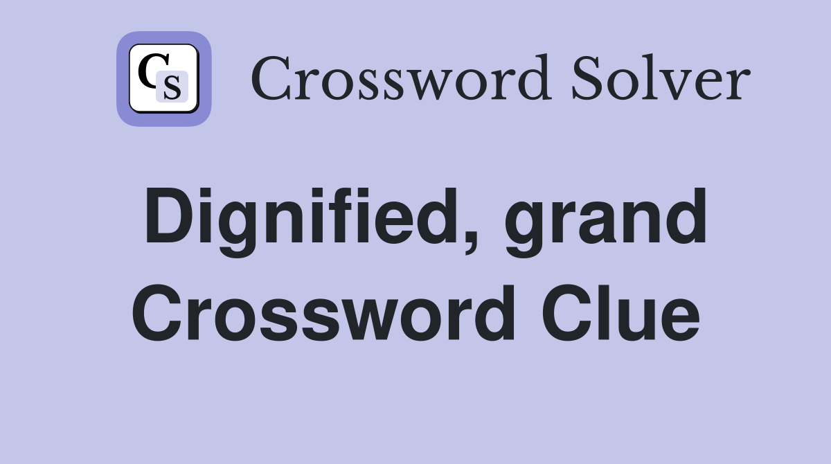 Dignified, grand Crossword Clue