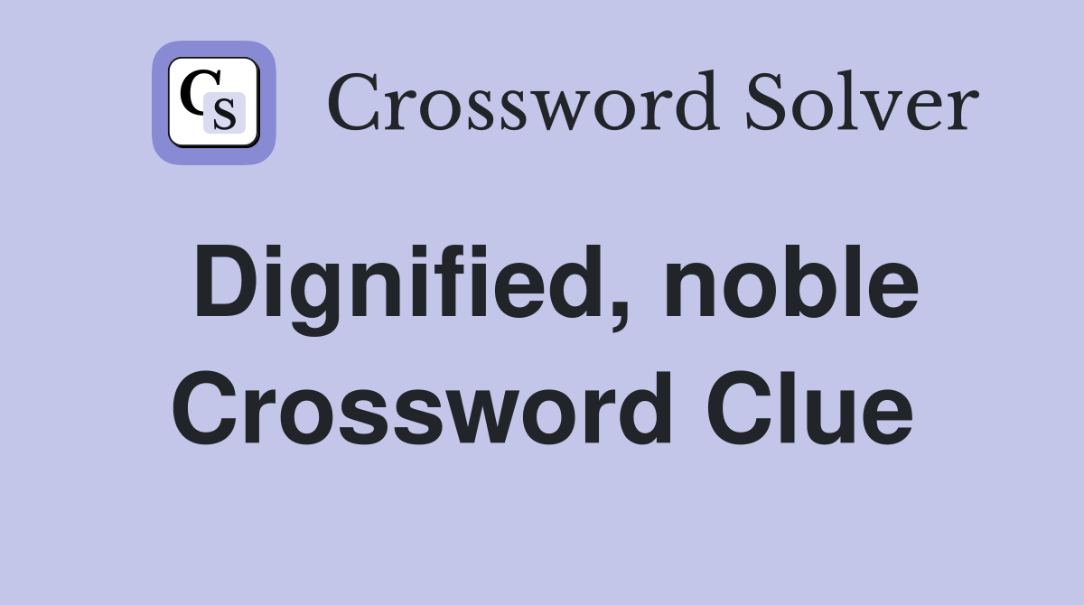 Dignified, noble Crossword Clue