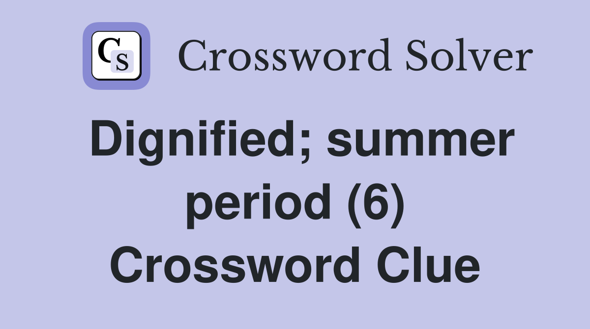 Dignified; summer period (6) Crossword Clue