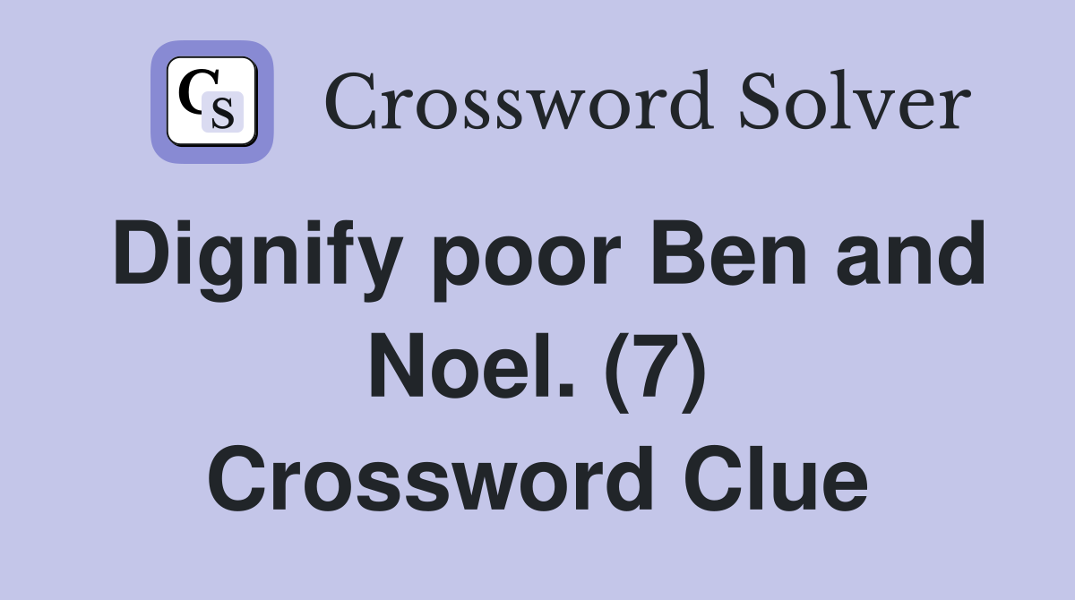 Dignify poor Ben and Noel. (7) Crossword Clue