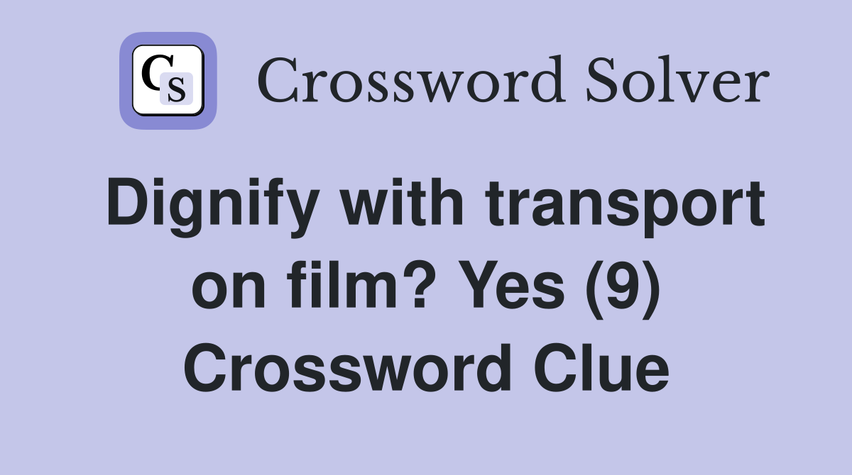 Dignify with transport on film? Yes (9) Crossword Clue