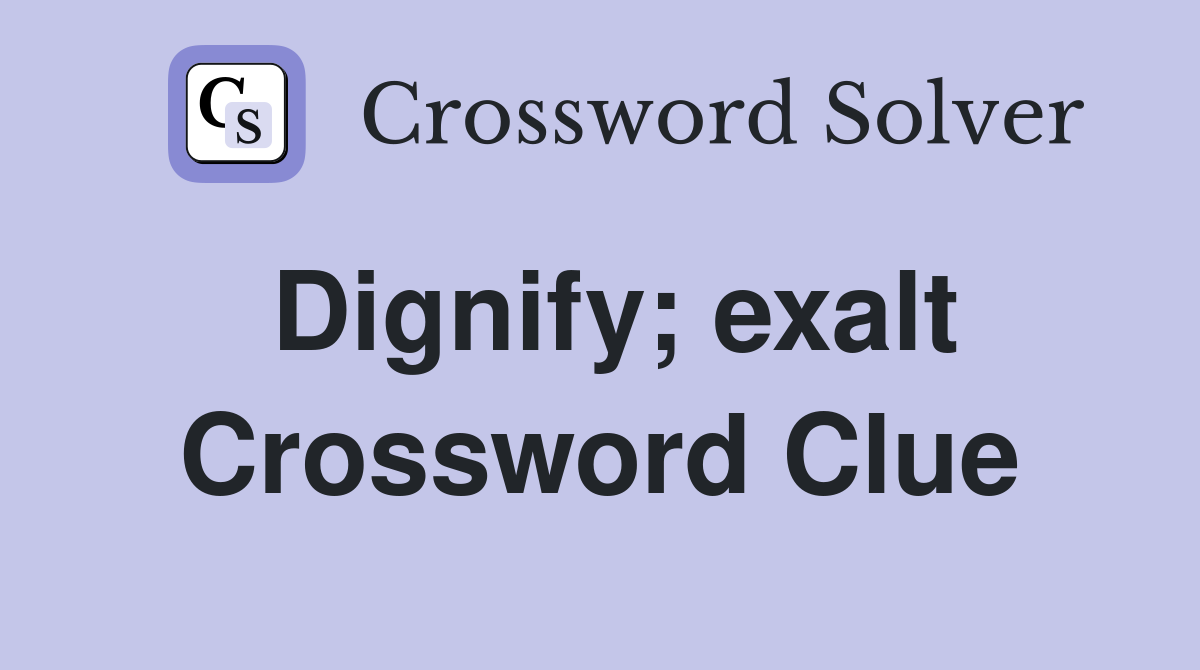 Dignify; exalt Crossword Clue