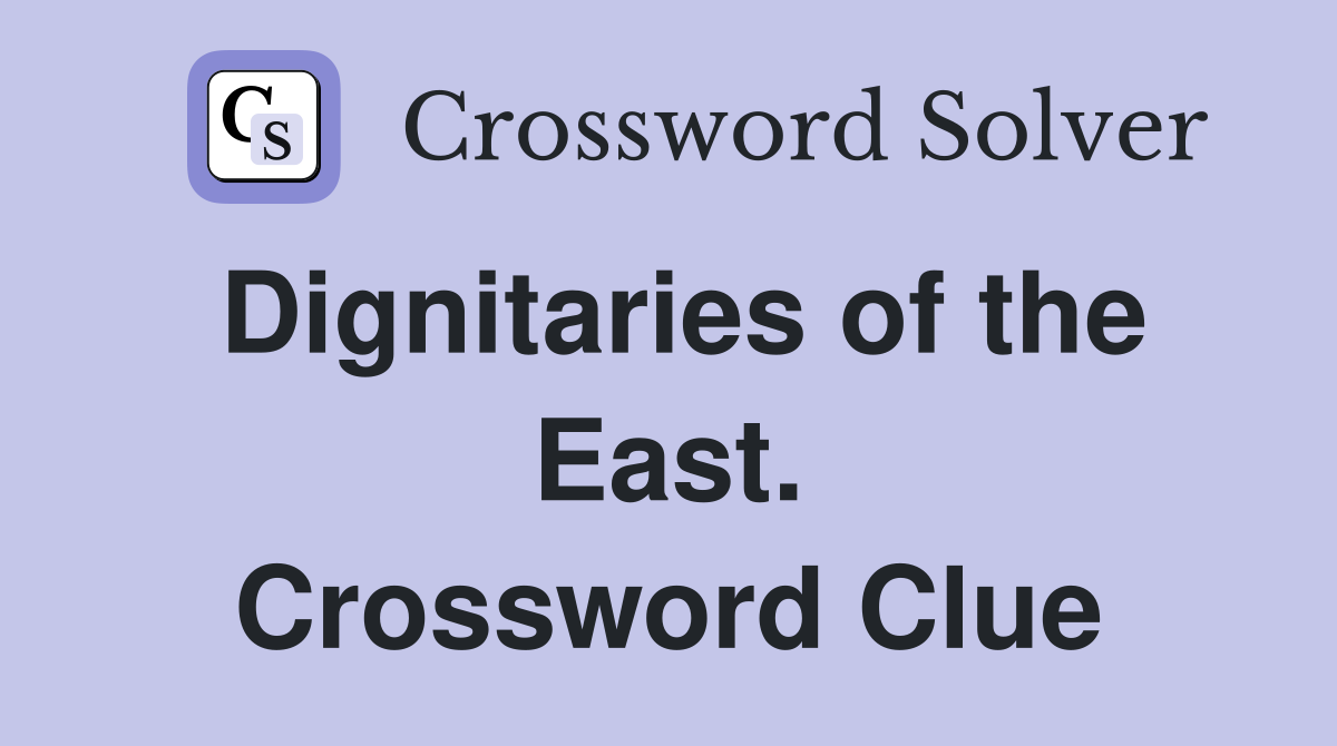 Dignitaries of the East. Crossword Clue
