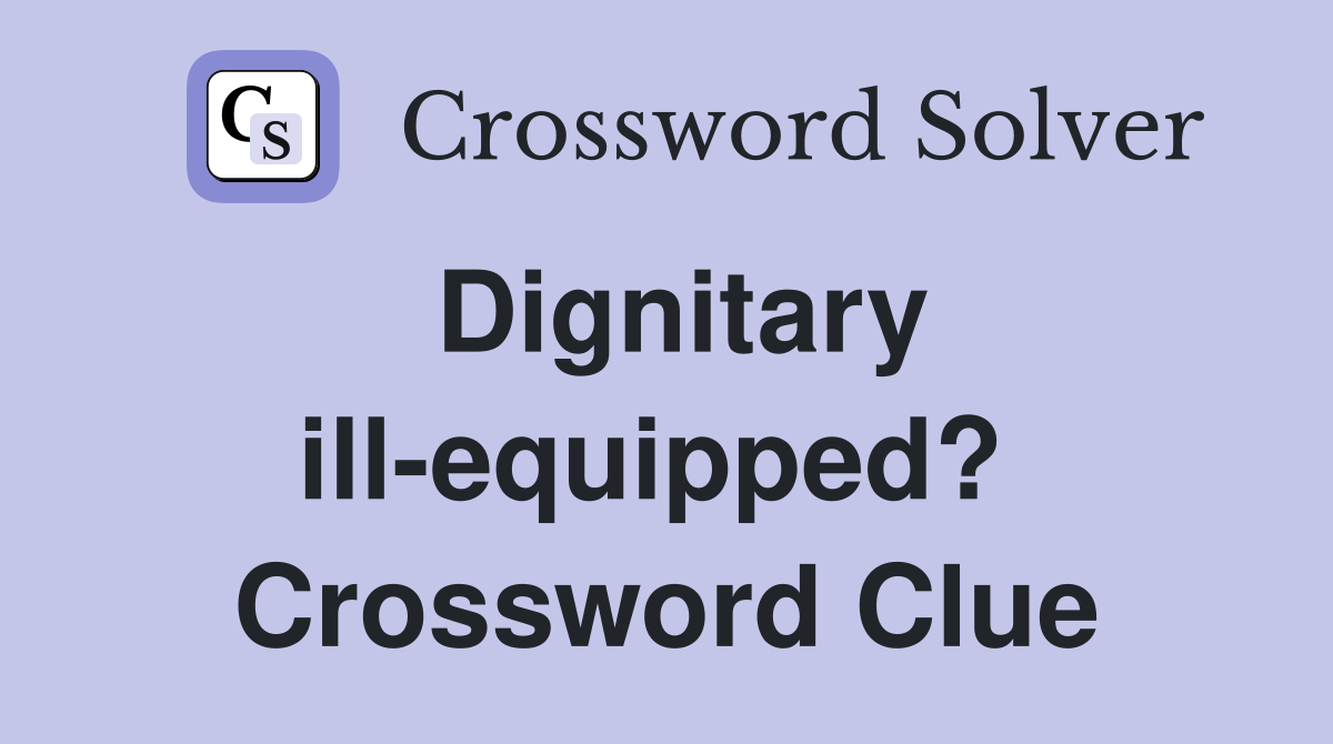 Dignitary ill-equipped?  Crossword Clue