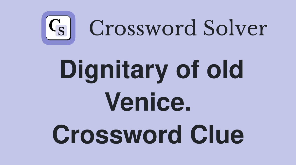 Dignitary of old Venice. Crossword Clue