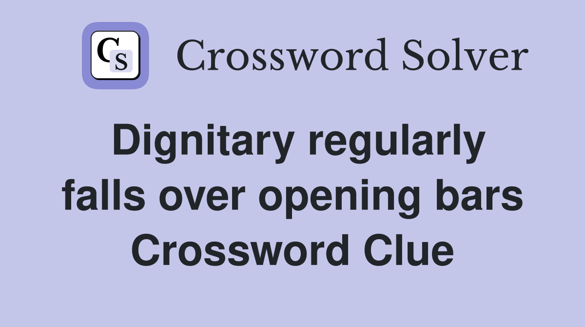 Dignitary regularly falls over opening bars Crossword Clue