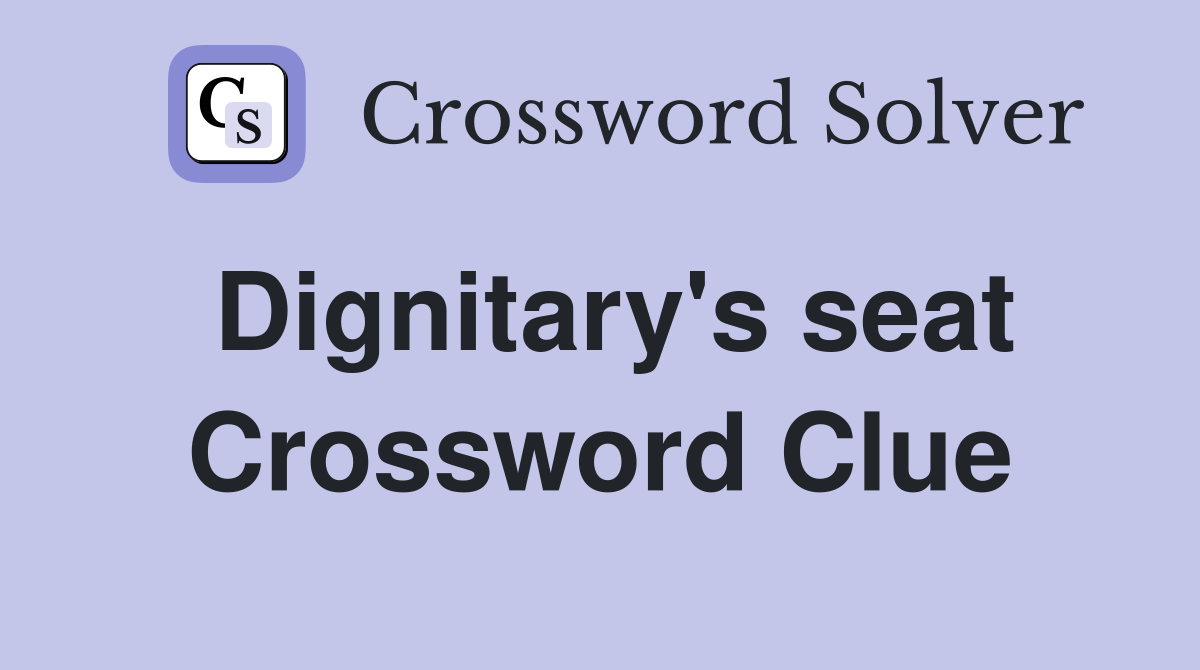 Dignitary's seat Crossword Clue