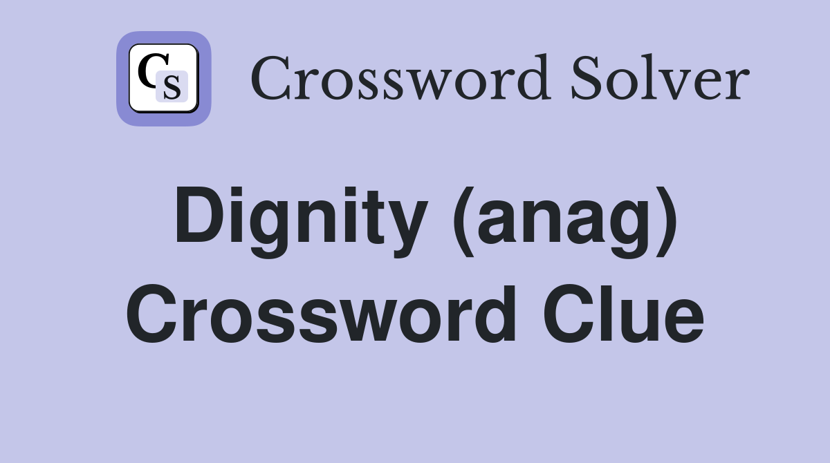 Dignity (anag) Crossword Clue