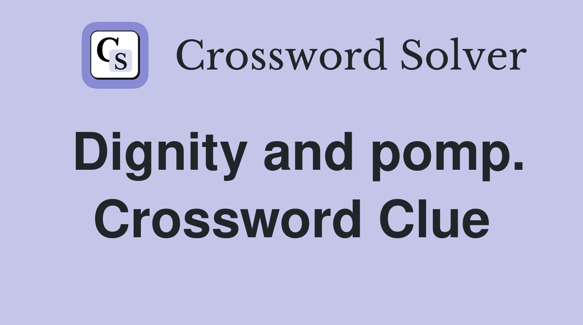 Dignity and pomp. Crossword Clue