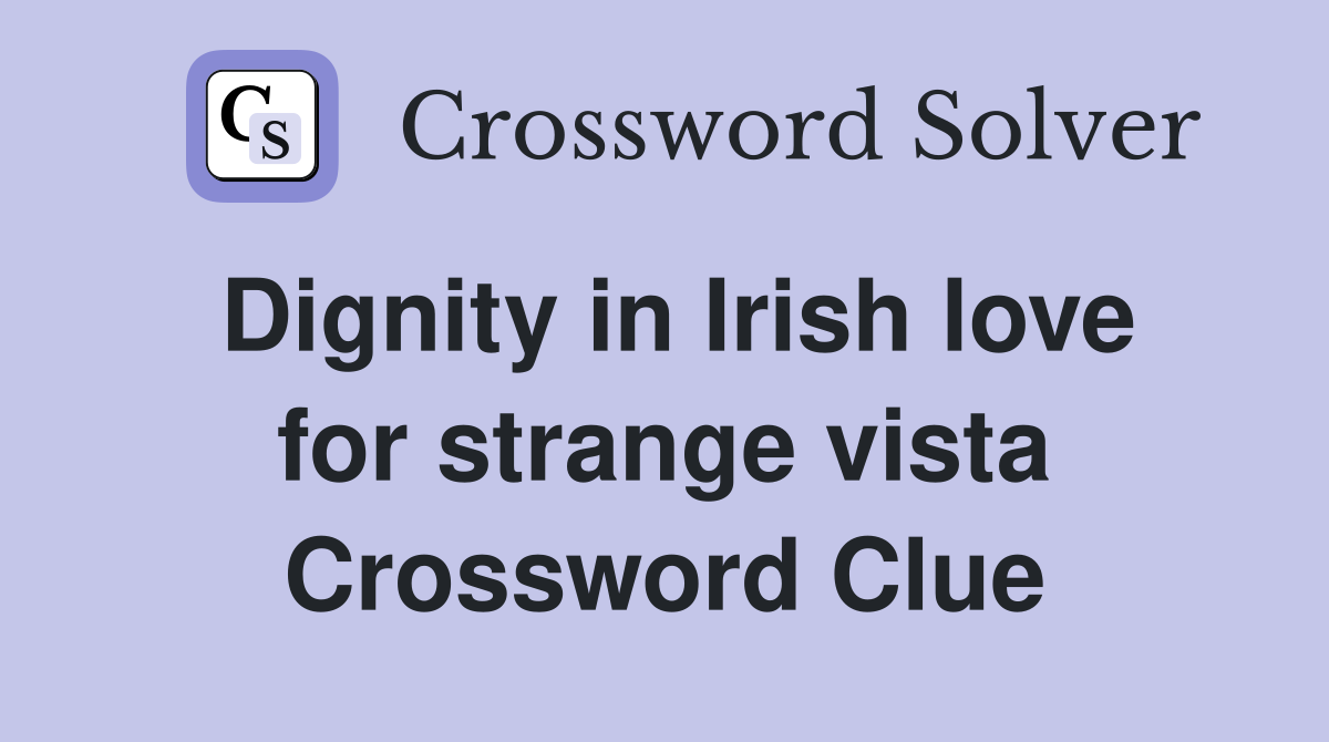 Dignity in Irish love for strange vista Crossword Clue