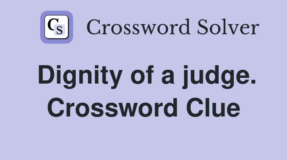 Dignity of a judge. Crossword Clue