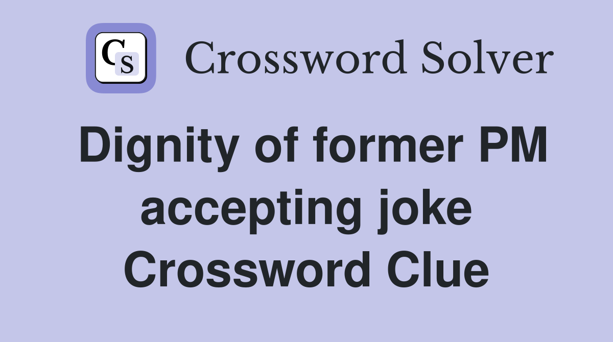 Dignity of former PM accepting joke Crossword Clue