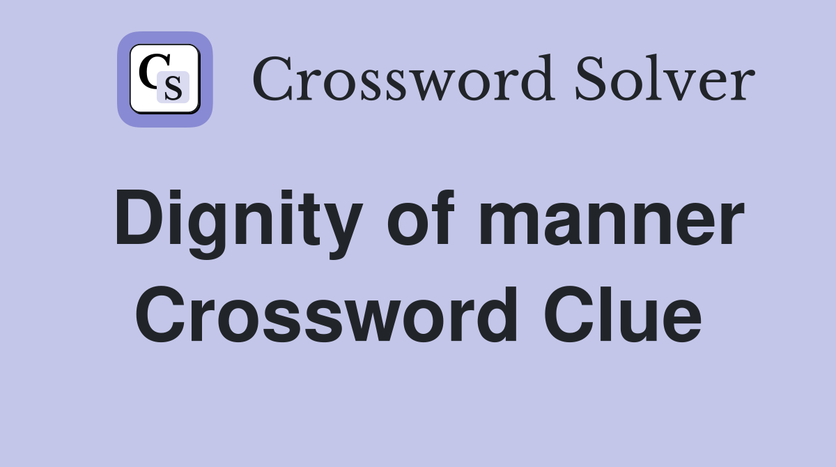 Dignity of manner Crossword Clue