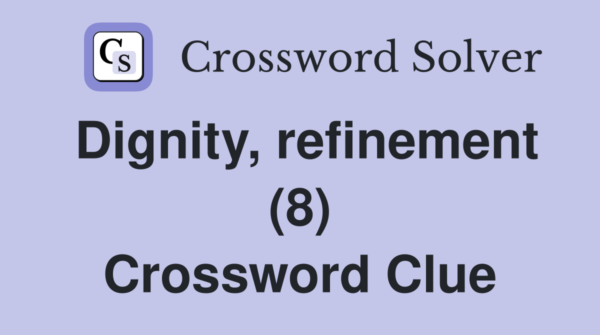 Dignity, refinement (8) Crossword Clue
