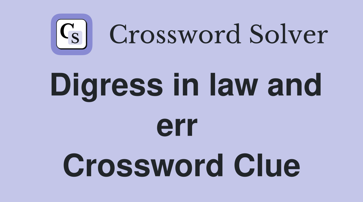 Digress in law and err  Crossword Clue