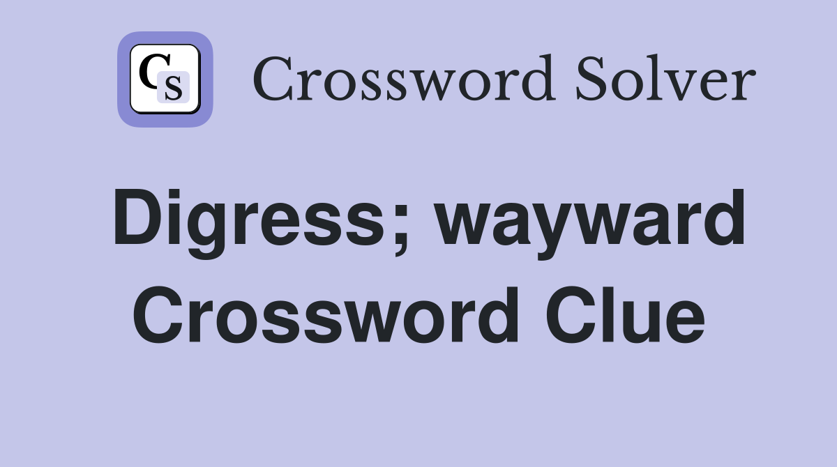 Digress; wayward Crossword Clue
