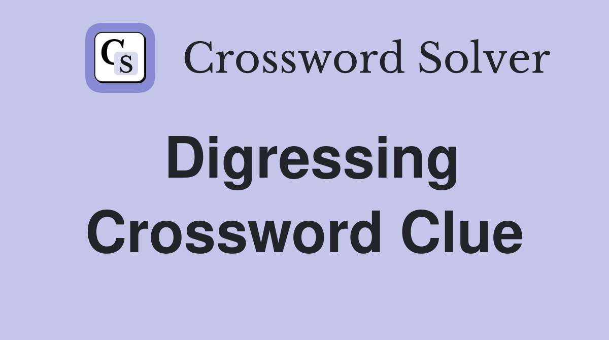 Digressing Crossword Clue