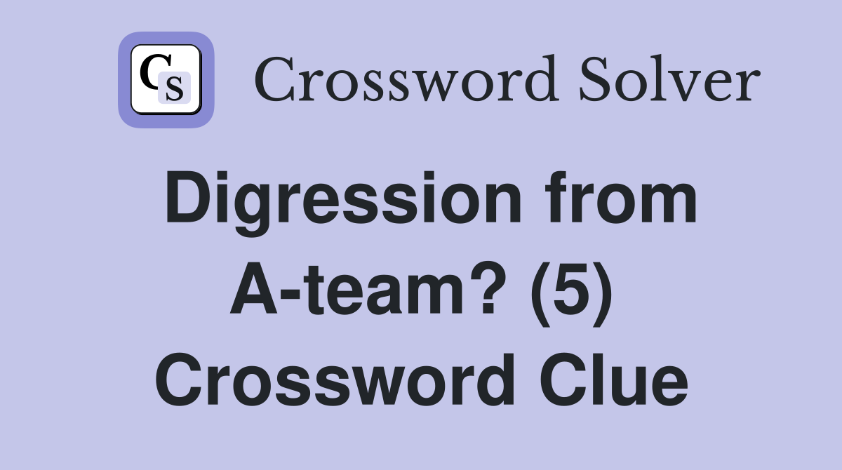 Digression from A-team? (5) Crossword Clue