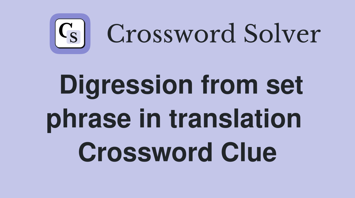 Digression from set phrase in translation  Crossword Clue