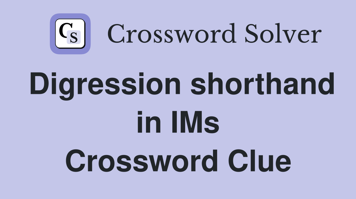 Digression shorthand in IMs Crossword Clue