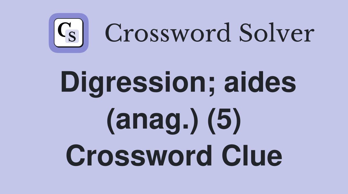 Digression; aides (anag.) (5) Crossword Clue