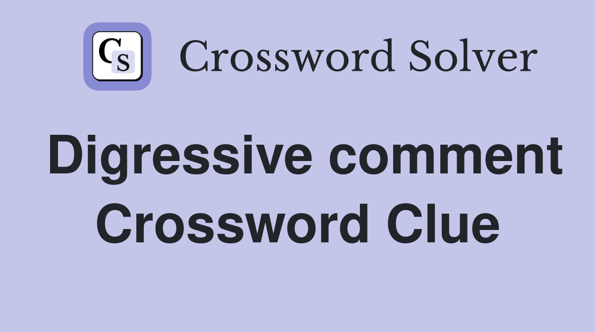 Digressive comment Crossword Clue