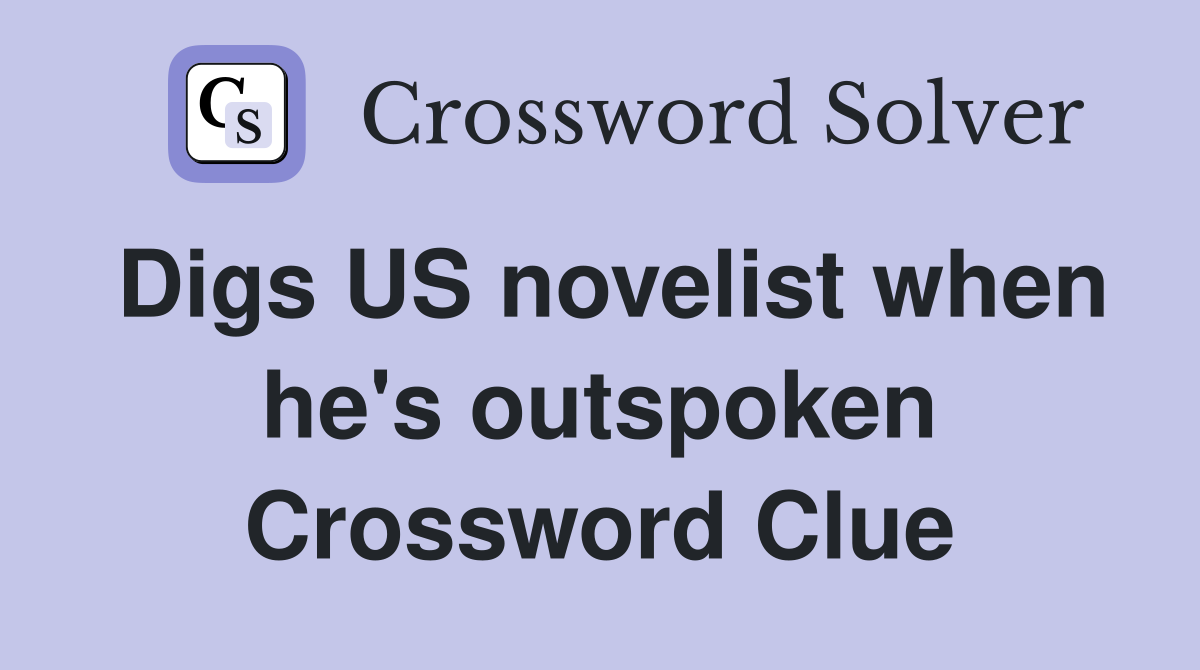 Digs US novelist when he's outspoken Crossword Clue