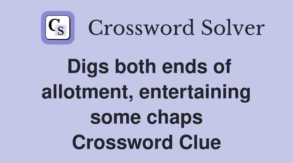 Digs both ends of allotment, entertaining some chaps Crossword Clue