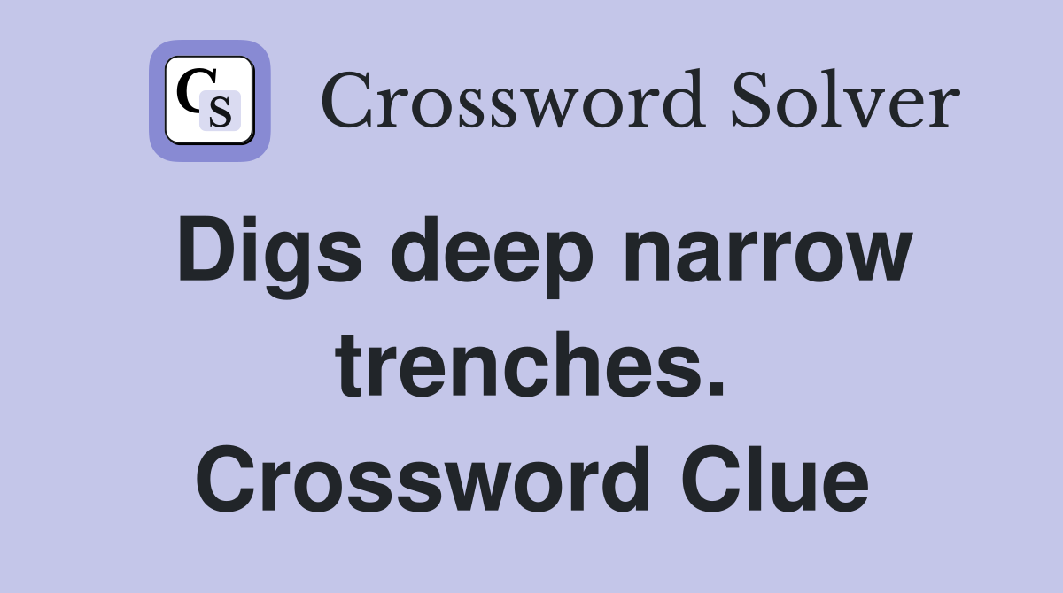 Digs deep narrow trenches. Crossword Clue