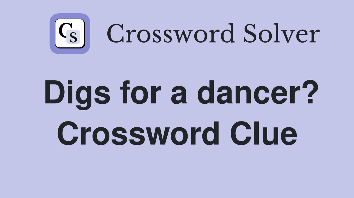 Digs for a dancer? Crossword Clue
