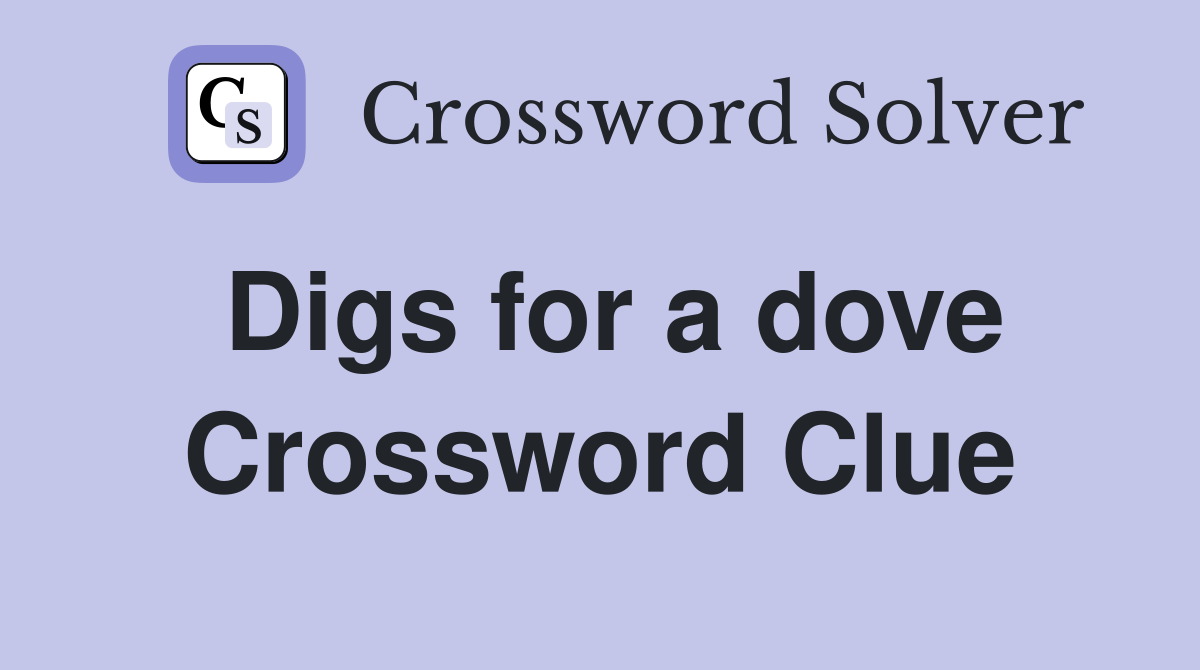 Digs for a dove Crossword Clue