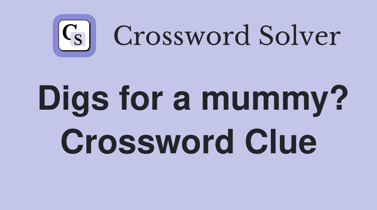 Digs for a mummy? Crossword Clue
