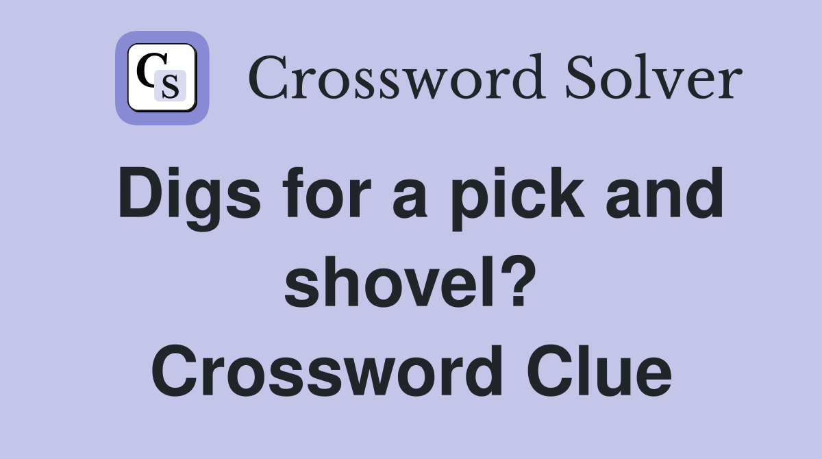 Digs for a pick and shovel? Crossword Clue