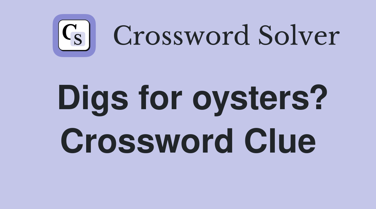 Digs for oysters? Crossword Clue