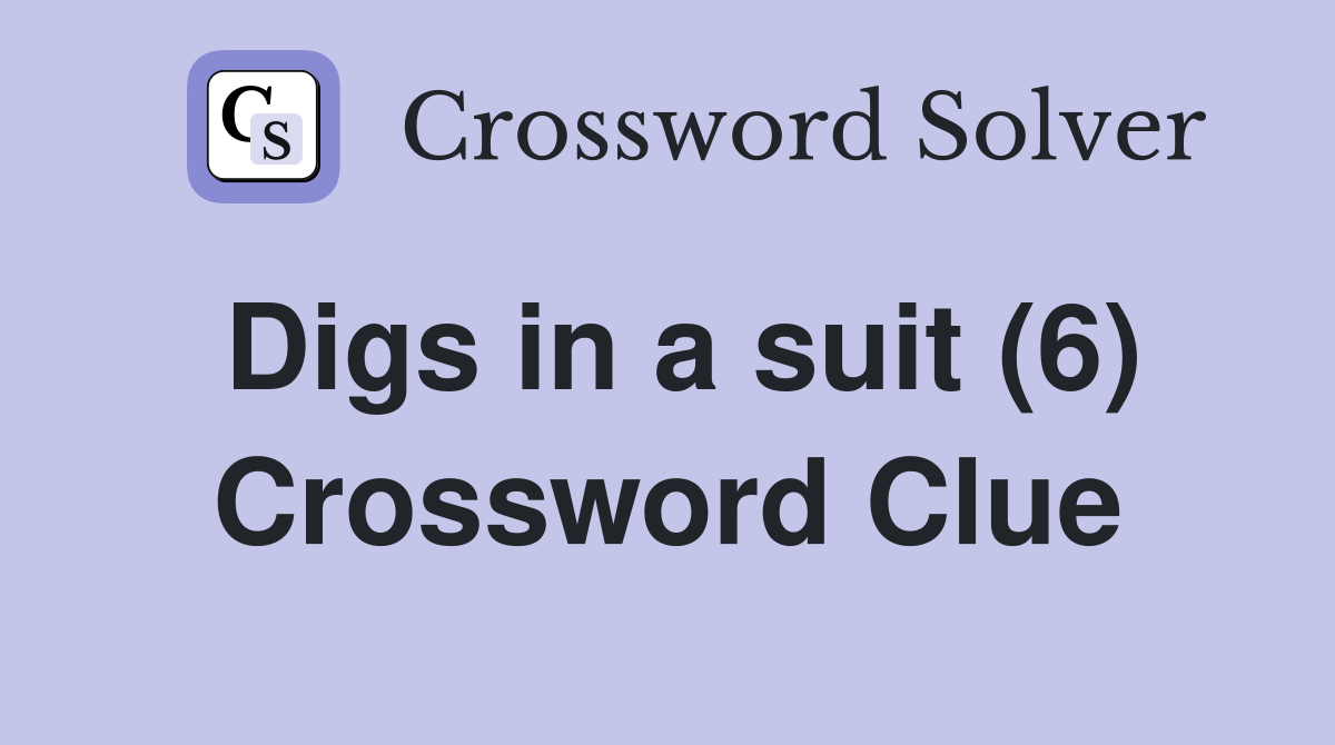 Digs in a suit (6) Crossword Clue