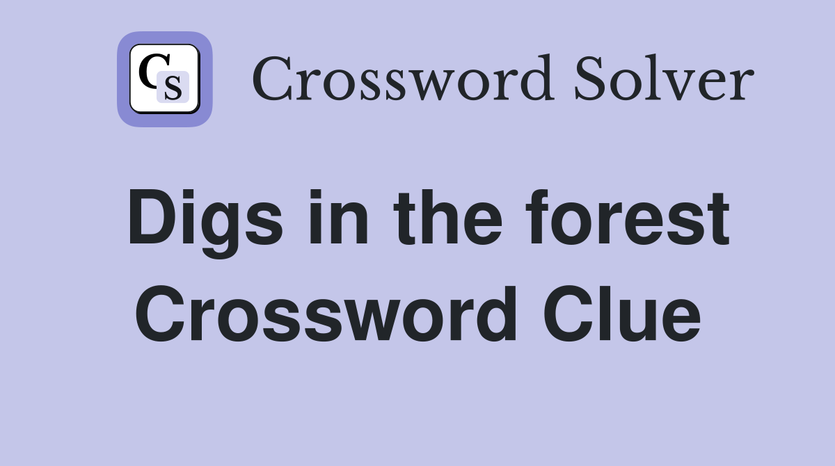 Digs in the forest Crossword Clue