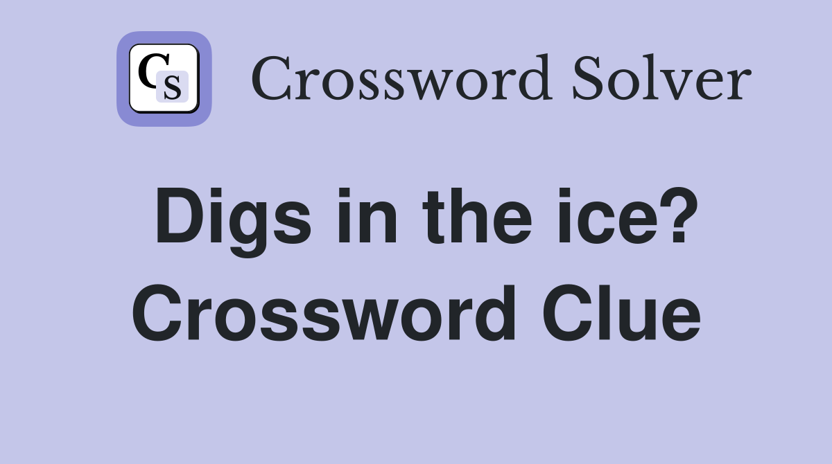 Digs in the ice? Crossword Clue
