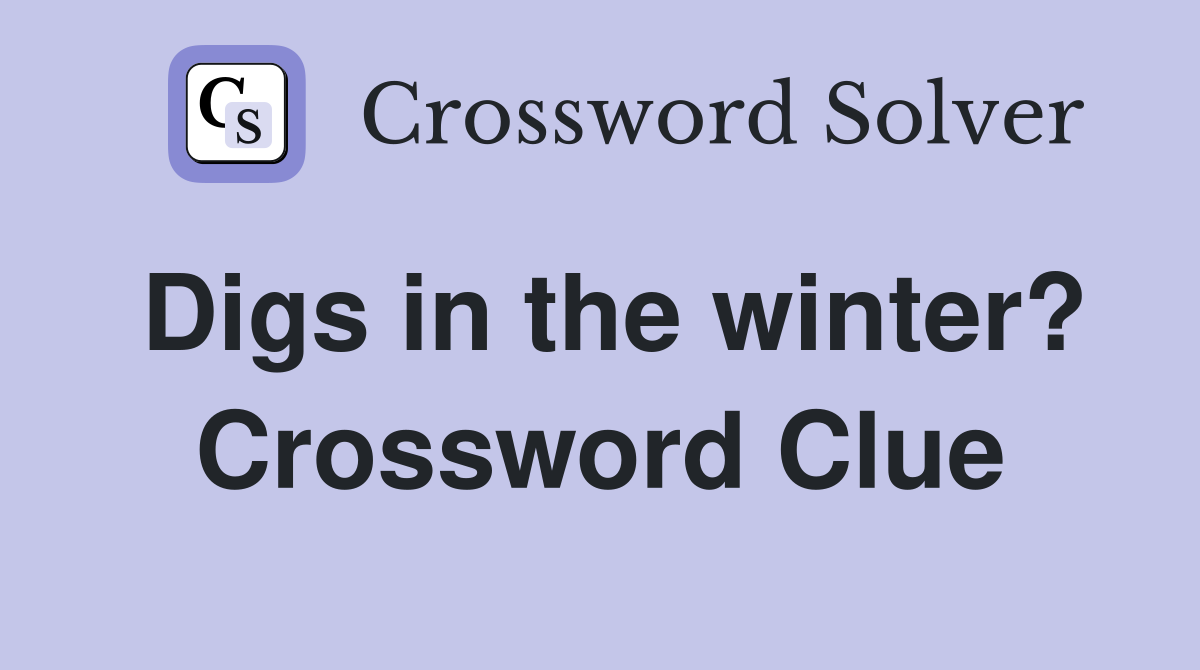 Digs in the winter? Crossword Clue