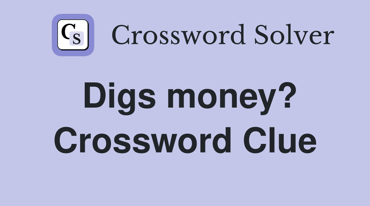 Digs money? Crossword Clue