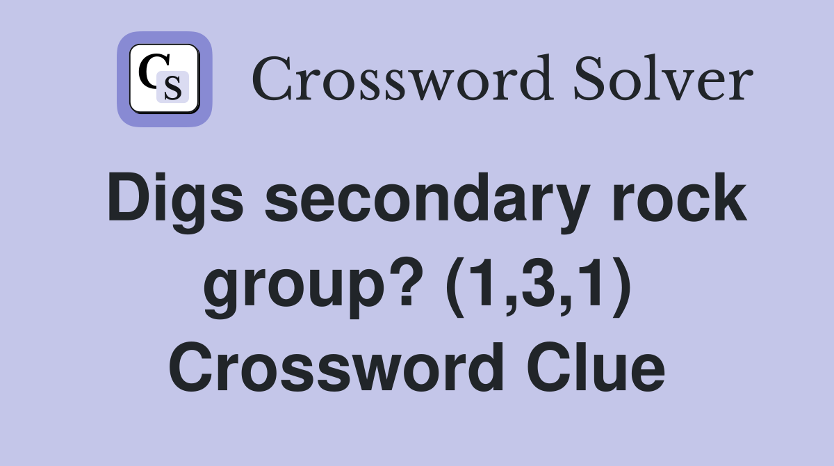 Digs secondary rock group? (1,3,1) Crossword Clue