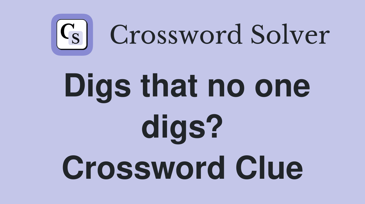 Digs that no one digs? Crossword Clue