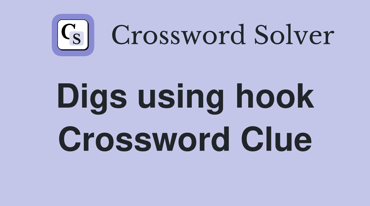 Digs using hook  Crossword Clue