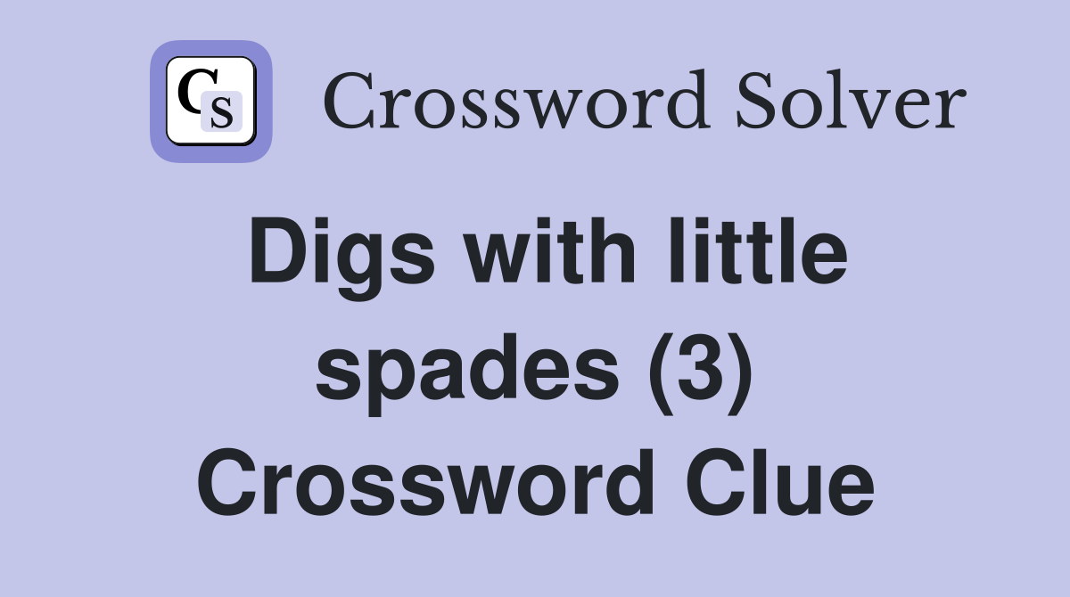 Digs with little spades (3) Crossword Clue