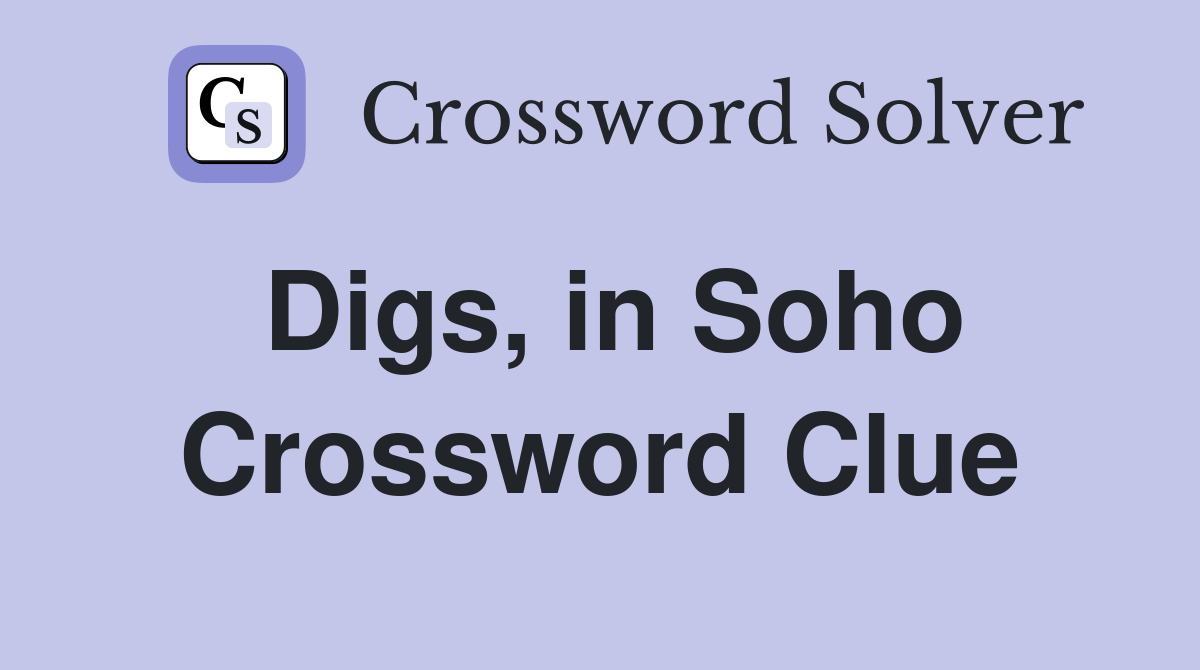 Digs, in Soho Crossword Clue